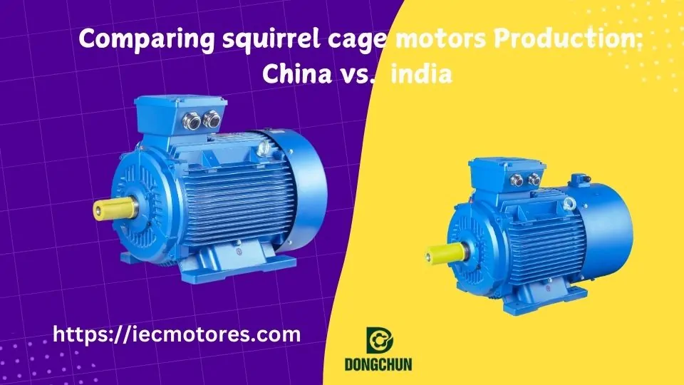 Comparing squirrel cage motors Production China vs india