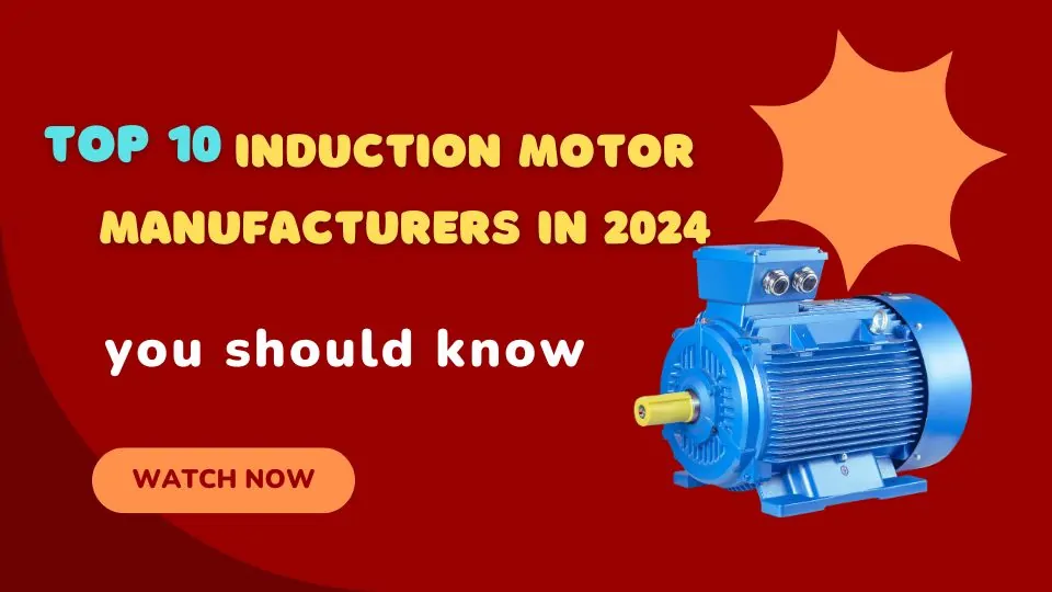 TOP 10 INDUCTION MOTOR MANUFACTURES 2024