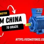 What Are the Steps to Import an Electric Motor from China to Brazil? electric motor from China to Brazil