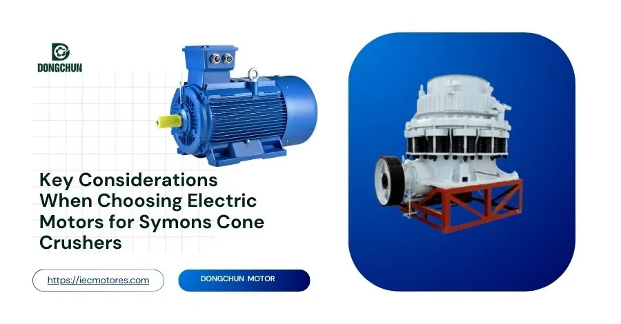 Kluczowe kwestie do rozważenia przy wyborze silników elektrycznych do kruszarek stożkowych Symons